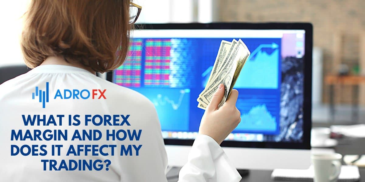 What Is Forex Margin and How Does It Affect My Trading?