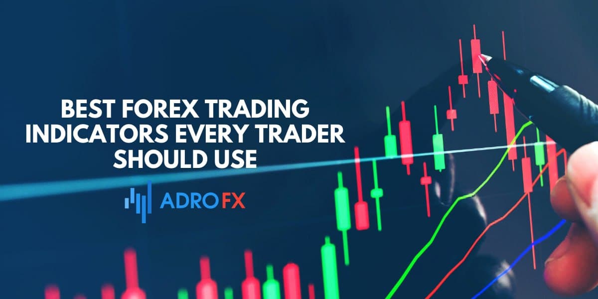 Best Forex Trading Indicators Every Trader Should Use