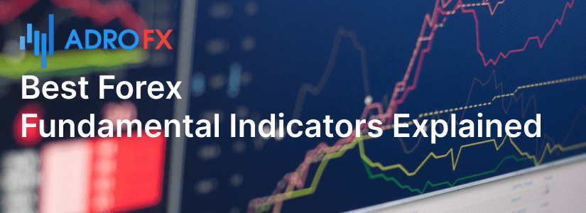 Best Forex Fundamental Indicators Explained