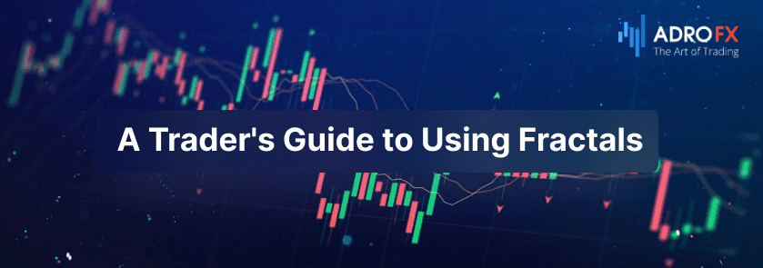 A Trader's Guide to Using Fractals