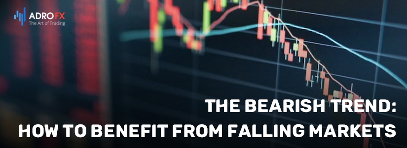 The Bearish Trend: How to Benefit from Falling Markets