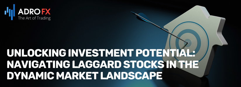 Unlocking-Investment-Potential-Navigating-Laggard-Stocks-in-the-Dynamic-Market-Landscape-Fullpage