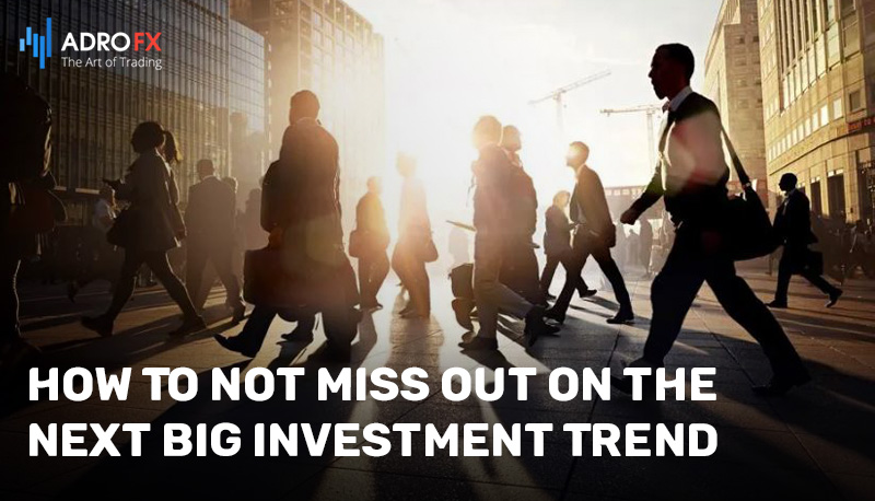 How-To-Not-Miss-Out-on-the-Next-Big-Investment-Trend