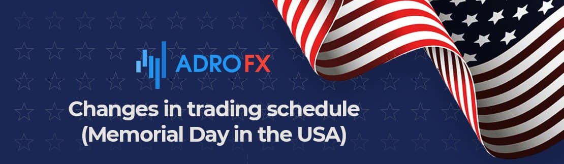 Changes in trading schedule Changes in trading schedule (Memorial Day in the USA)